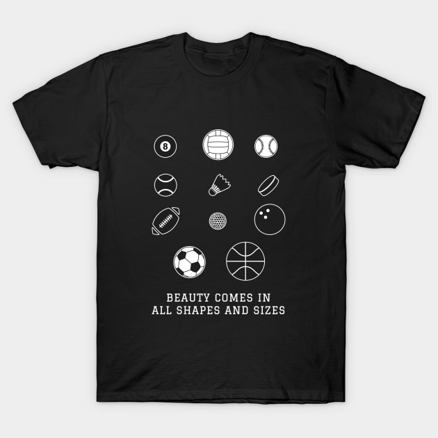 Beauty Comes in All Shapes and Sizes T-Shirt by Printadorable